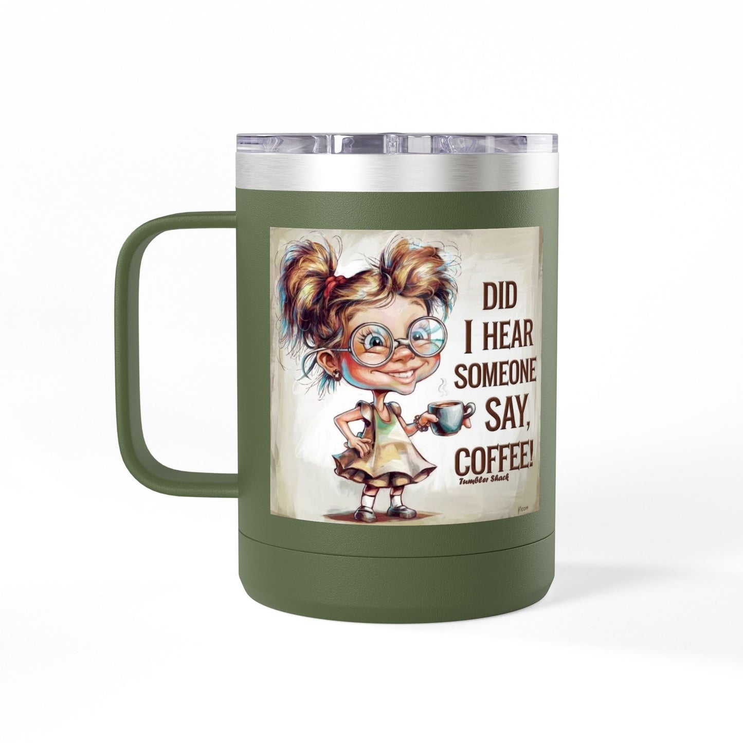 Coffee Mug — "Did I Hear Someone Say, Coffee!" Cute Girl Illustration 15oz Tumbler