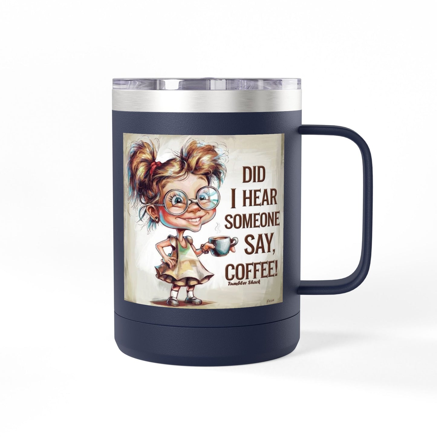 Coffee Mug — "Did I Hear Someone Say, Coffee!" Cute Girl Illustration 15oz Tumbler