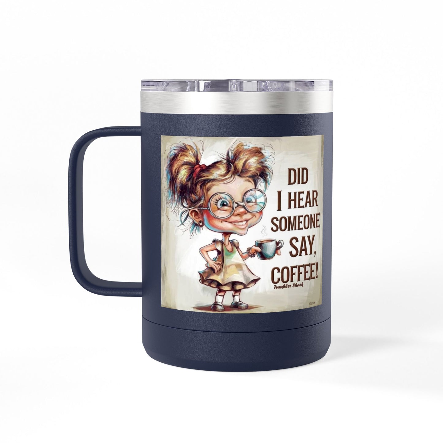 Coffee Mug — "Did I Hear Someone Say, Coffee!" Cute Girl Illustration 15oz Tumbler