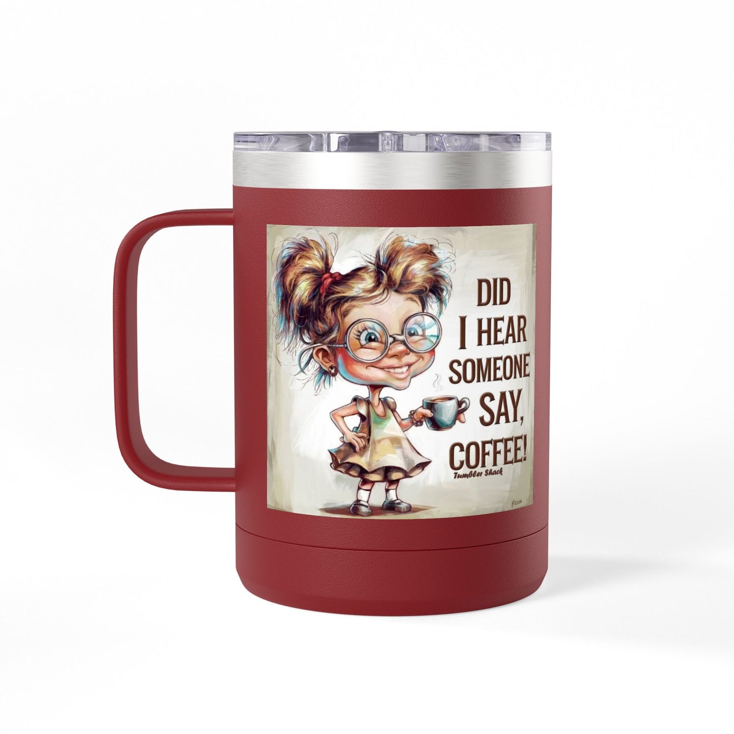 Coffee Mug — "Did I Hear Someone Say, Coffee!" Cute Girl Illustration 15oz Tumbler