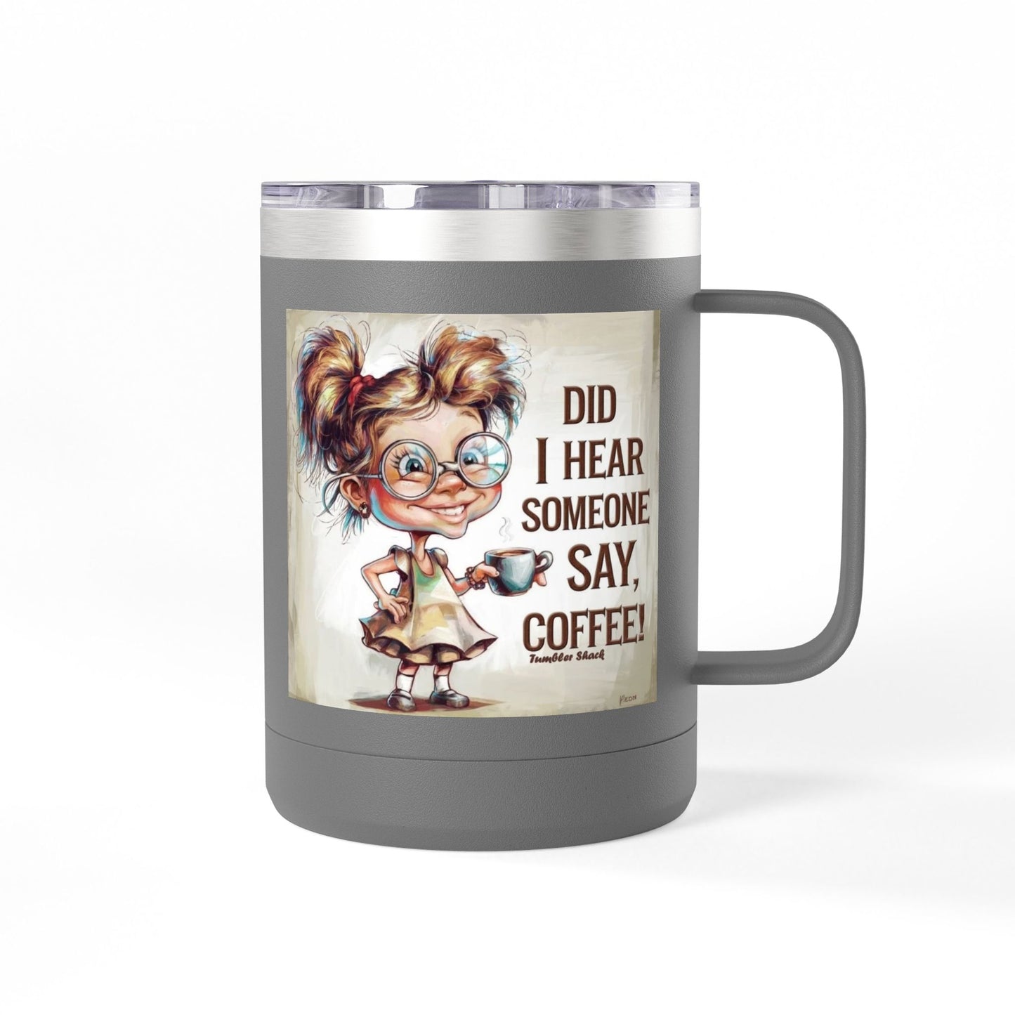Coffee Mug — "Did I Hear Someone Say, Coffee!" Cute Girl Illustration 15oz Tumbler