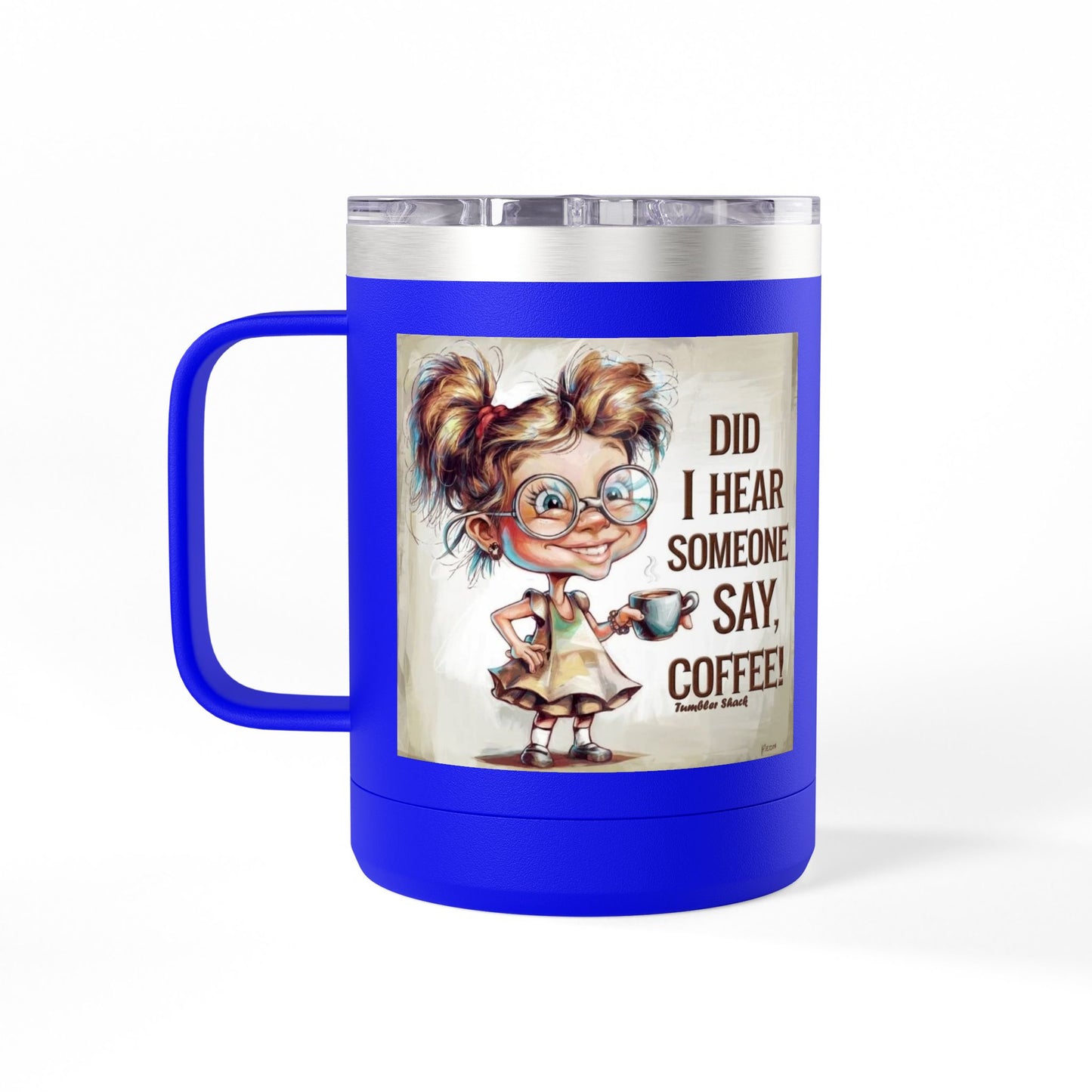 Coffee Mug — "Did I Hear Someone Say, Coffee!" Cute Girl Illustration 15oz Tumbler