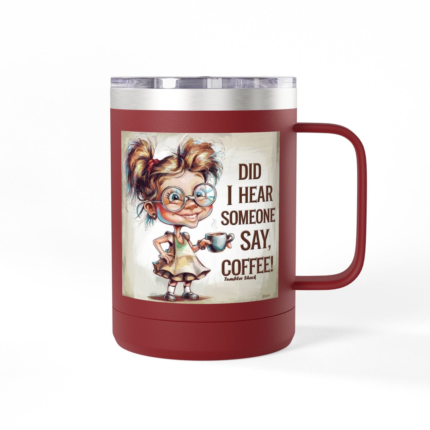 Coffee Mug — "Did I Hear Someone Say, Coffee!" Cute Girl Illustration 15oz Tumbler