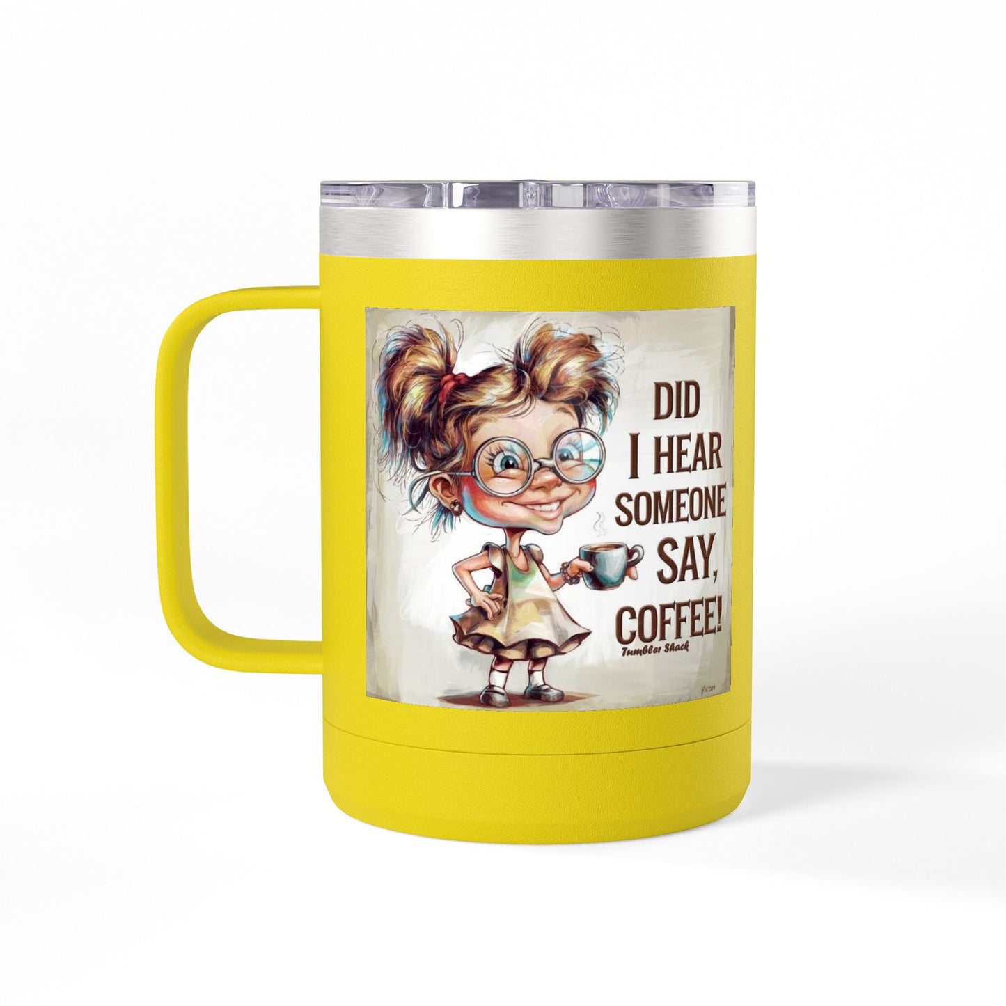 Coffee Mug — "Did I Hear Someone Say, Coffee!" Cute Girl Illustration 15oz Tumbler