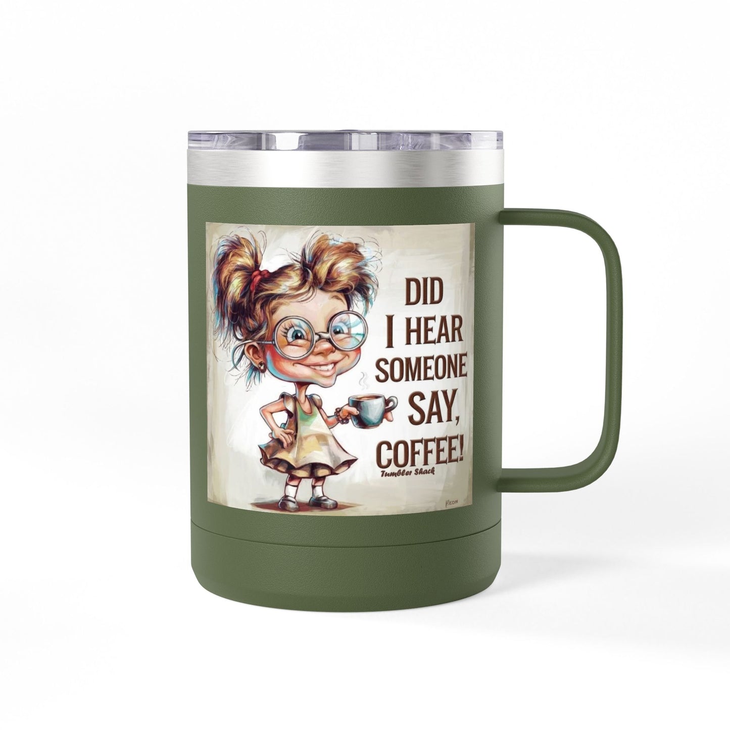 Coffee Mug — "Did I Hear Someone Say, Coffee!" Cute Girl Illustration 15oz Tumbler