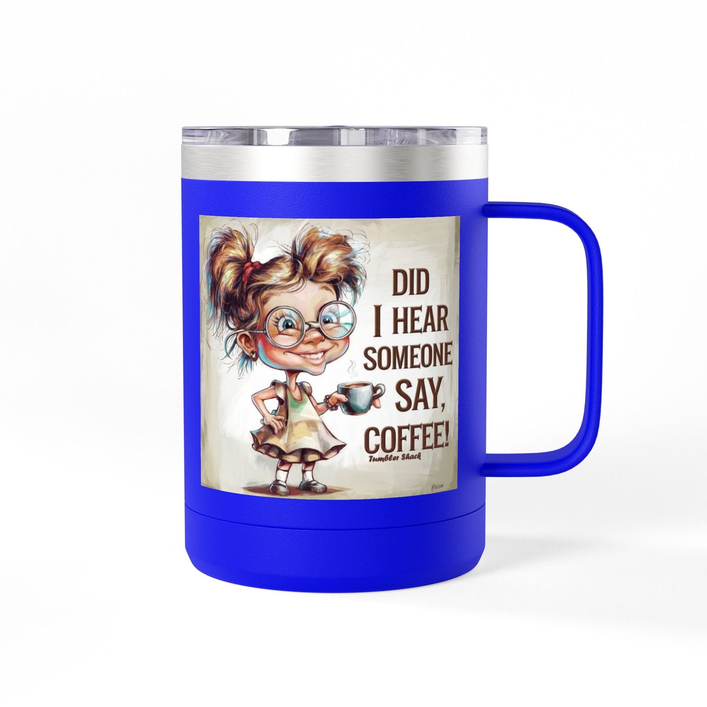 Coffee Mug — "Did I Hear Someone Say, Coffee!" Cute Girl Illustration 15oz Tumbler