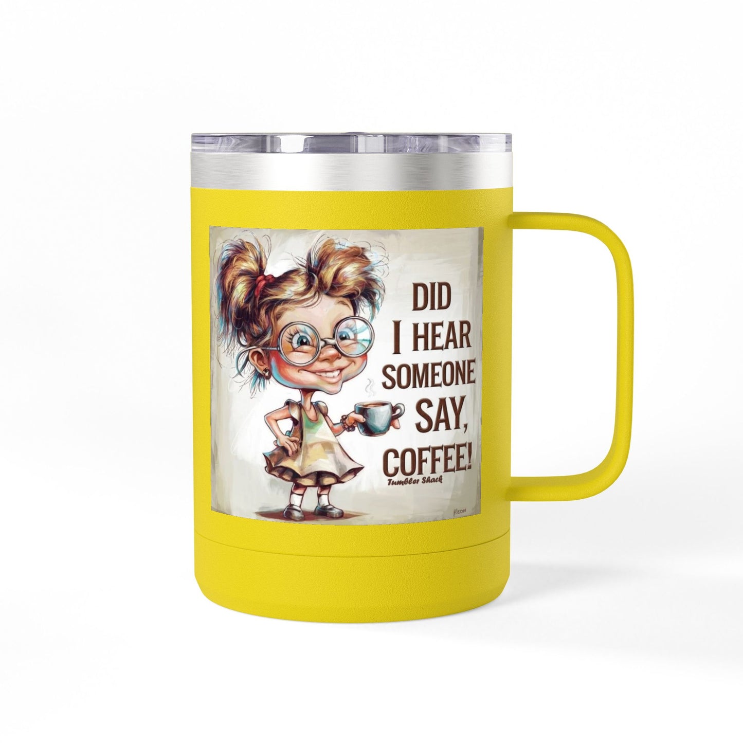 Coffee Mug — "Did I Hear Someone Say, Coffee!" Cute Girl Illustration 15oz Tumbler
